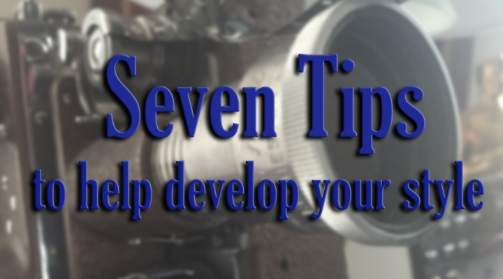 Seven tips to help develop your style