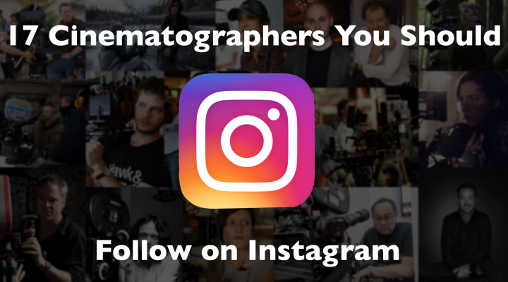 17 Cinematographers You Should Follow on Instagram