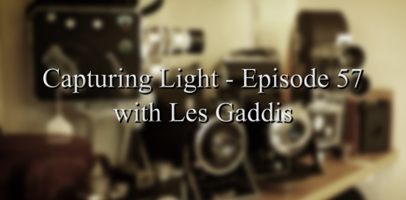 Capturing Light – Episode 57 with Les Gaddis