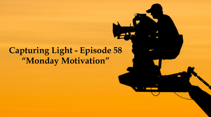 Capturing Light – Episode 58 (Monday Motivation)