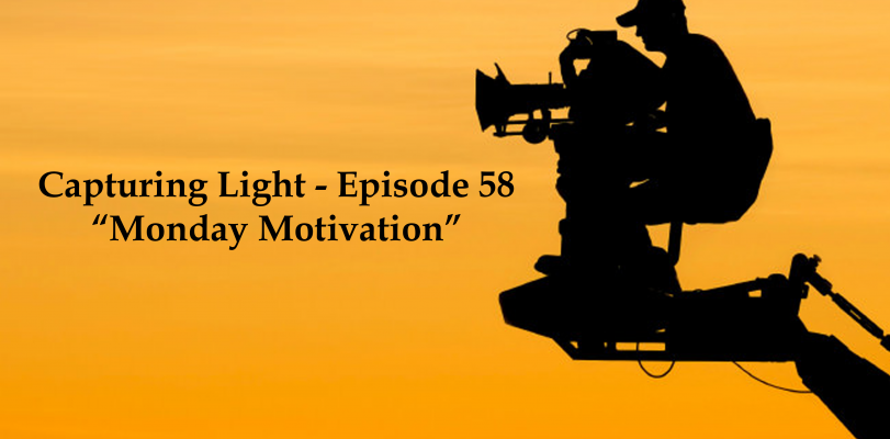 Capturing Light – Episode 58 (Monday Motivation)