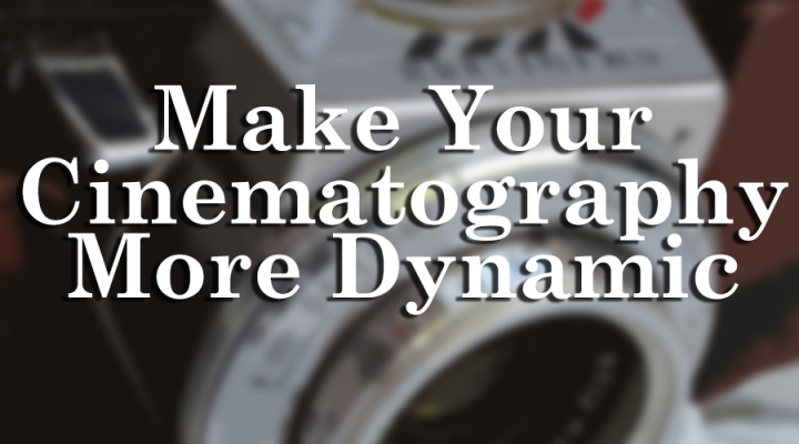 Make Your Cinematography More Dynamic