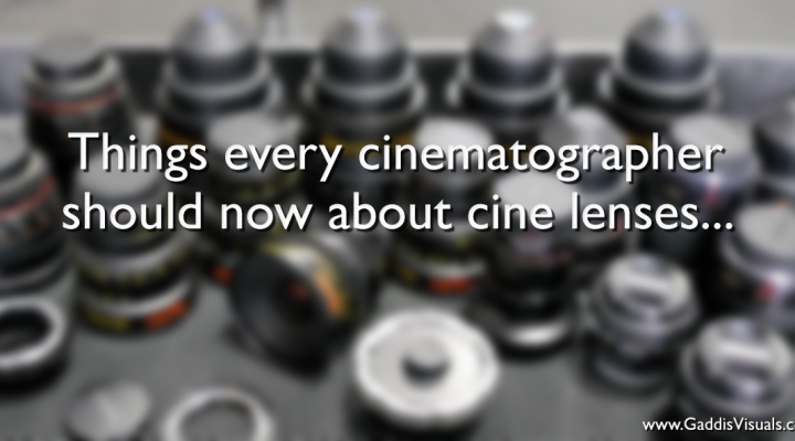 Things every cinematographer should now about cine lenses…