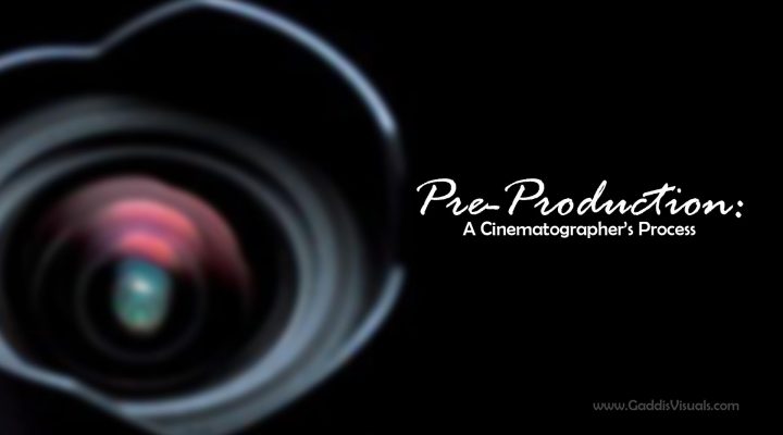 Pre-Production: A cinematographer’s process