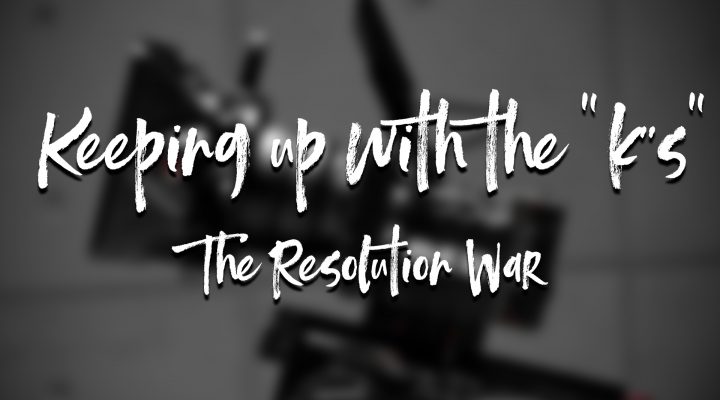 Keeping up with the “k’s”… The resolution war.
