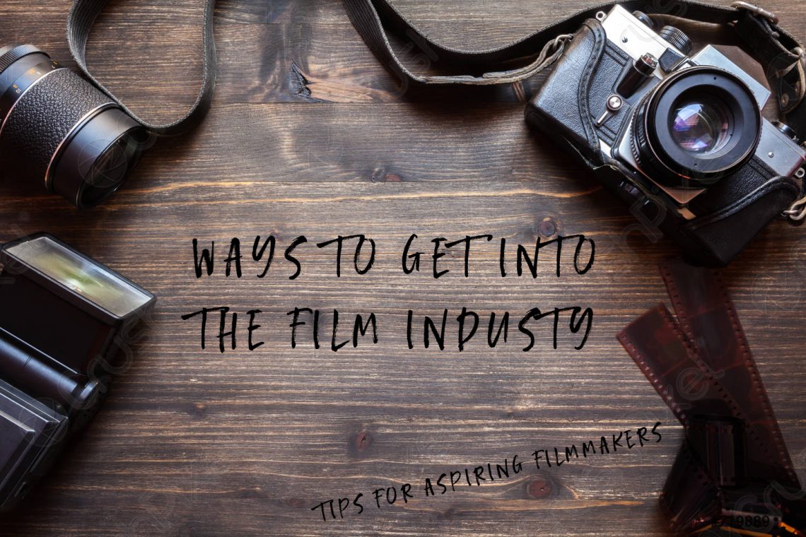 Ways to Get Into the Film Industry: Tips for Aspiring Filmmakers